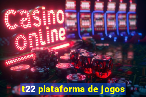 t22 plataforma de jogos